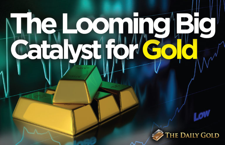 The Looming, Big Catalyst for Gold