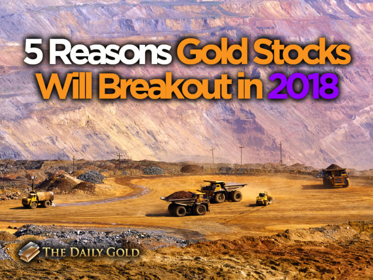 5 Reasons Gold Stocks Will Breakout in 2018