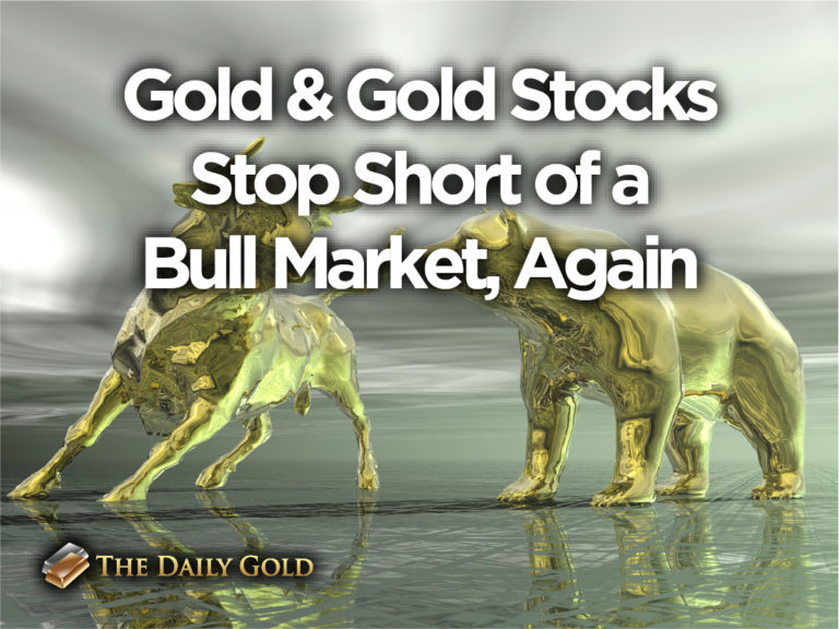 Gold and Gold Stocks Stop Short of Bull Market, Again