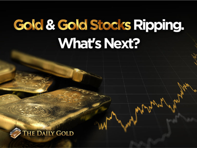 Gold & Gold Stocks Ripping. What’s Next?
