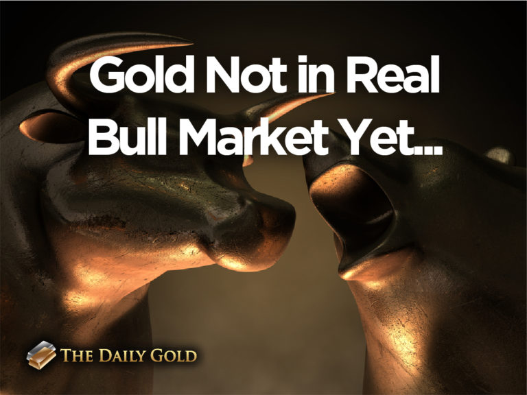 Gold not in Real Bull Market Yet
