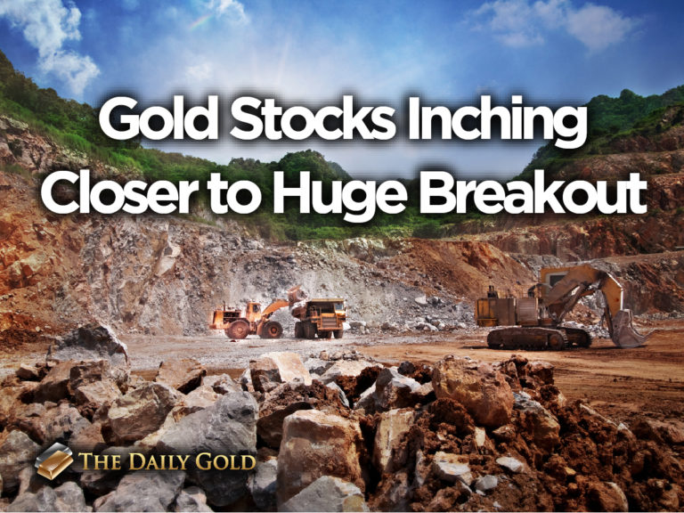 Gold Stocks Inching Closer to Huge Breakout