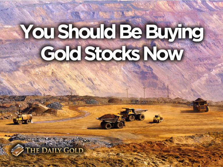 You Should Be Buying Gold Stocks Now