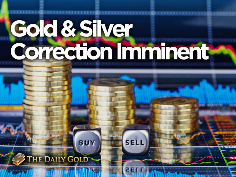 Gold & Silver Correction Imminent