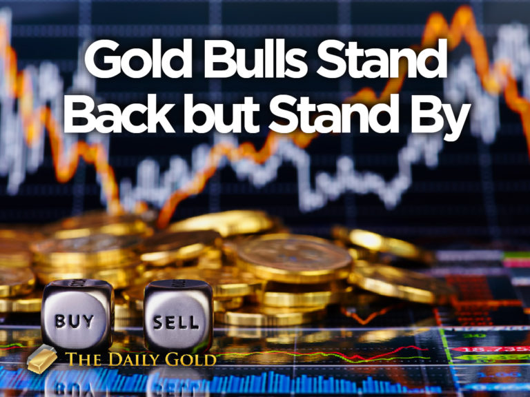 Gold Bulls, Stand Back but Stand By