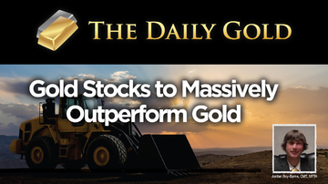 Video: Gold Stocks Will Outperform Gold Massively