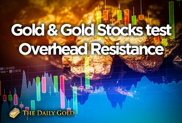 Gold & Gold Stocks to Test Overhead Resistance