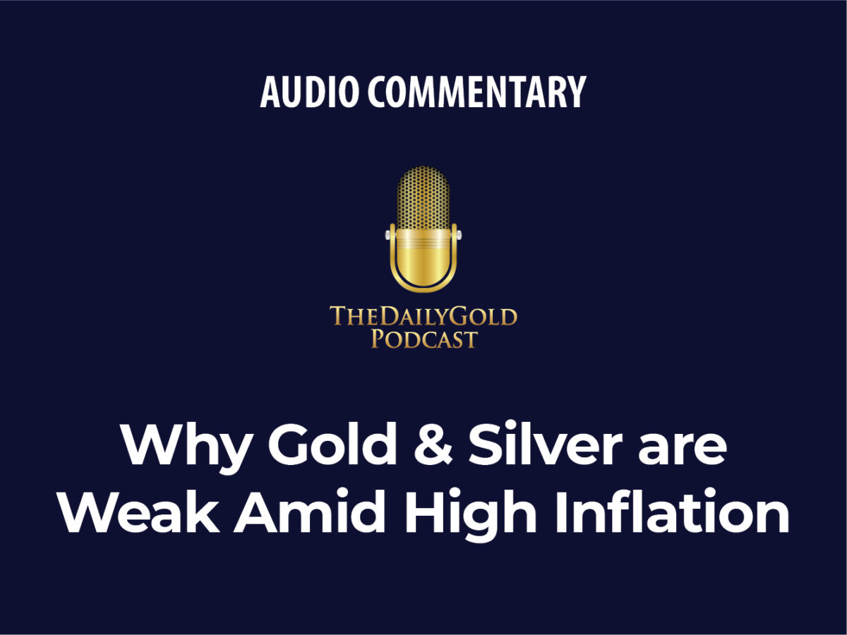 Why Gold & Silver Are Weak Amid High Inflation – The Daily Gold