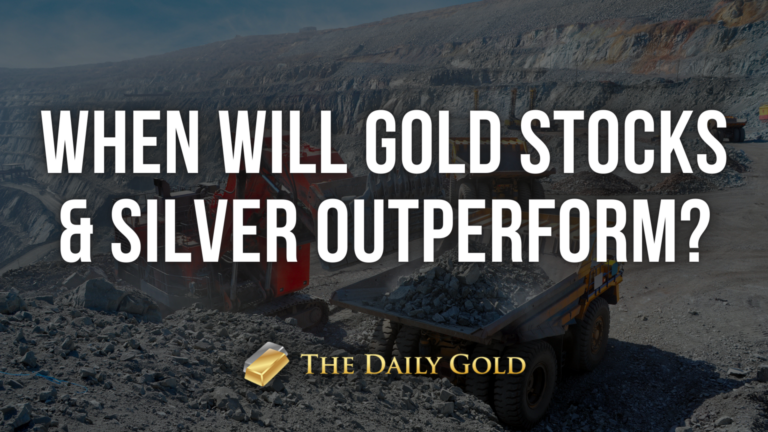 When Will Gold Stocks & Silver Outperform?