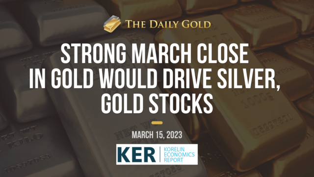 Interview: Strong March Close in Gold would Drive Silver, Gold Stocks