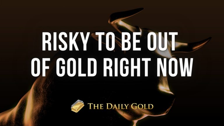 It is Risky to be Out of Gold Market Now