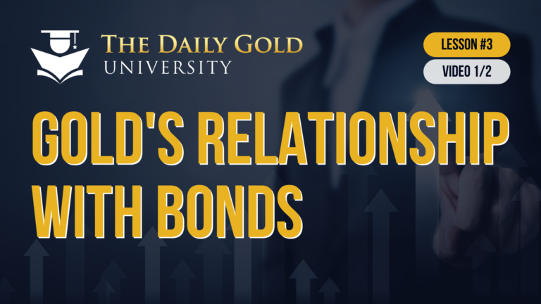 Gold’s Relationship with Bonds (Lesson 3, Video 1/2)