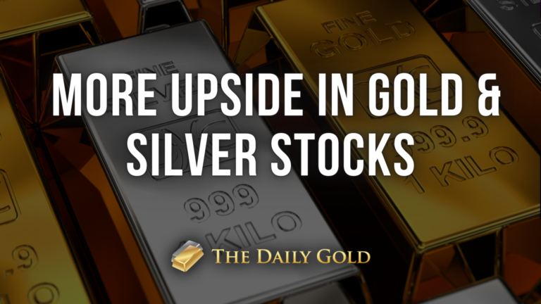 More Upside in Gold & Silver Stocks