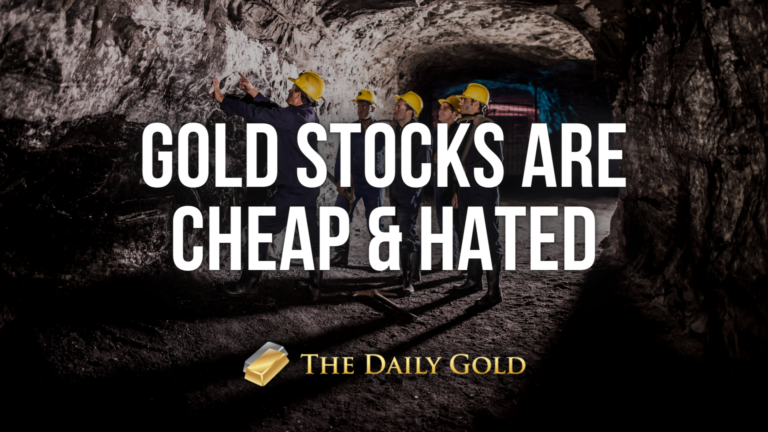 Gold Stocks are Cheap and Hated