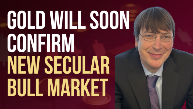 Gold will Soon Confirm New Secular Bull Market