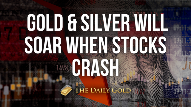 Gold & Silver Will Soar When Stocks Crash