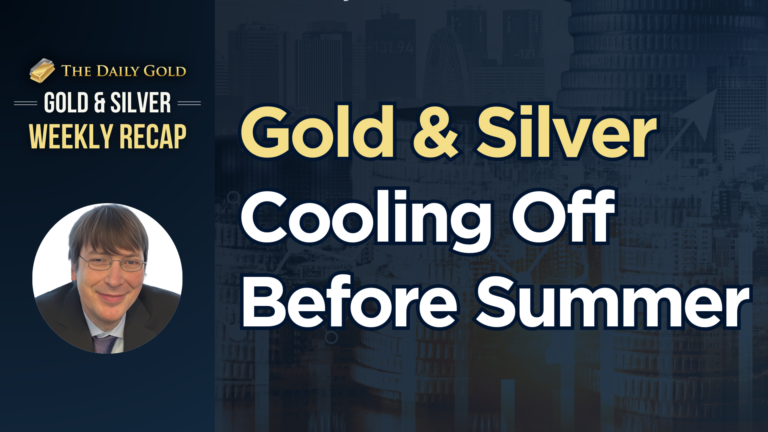 Gold & Silver Cooling Off Before Summer