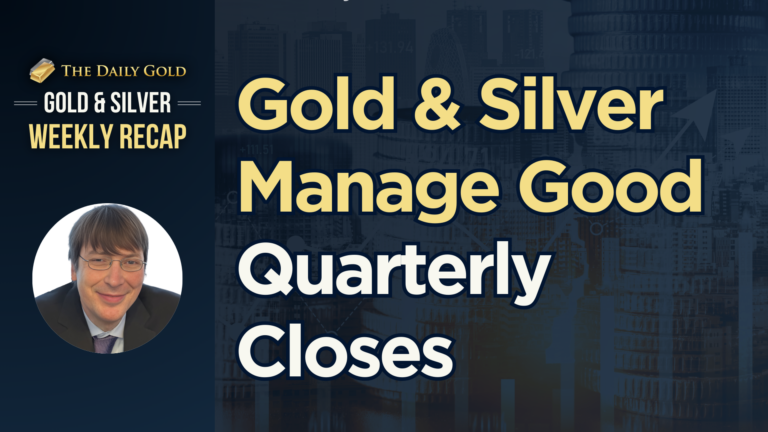 Gold & Silver Manage Good Quarterly Closes