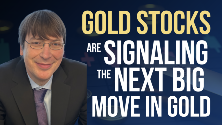 Gold Stocks are Signaling the Next Big Move in Gold