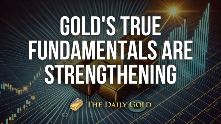 Gold’s True Fundamentals are Strengthening