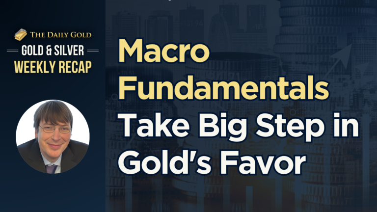 Macro Fundamentals Take Big Step in Gold’s Favor