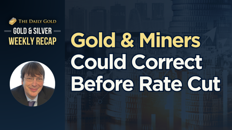 Gold & Miners Could Correct Before Rate Cut