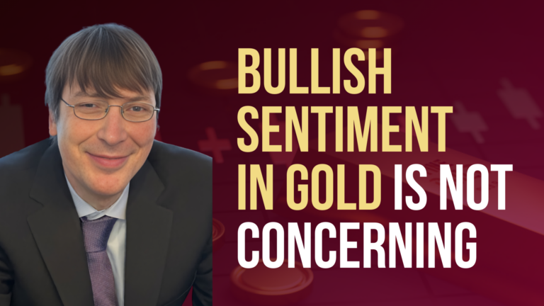 Why Bullish Sentiment in Gold Shouldn’t Worry Investors