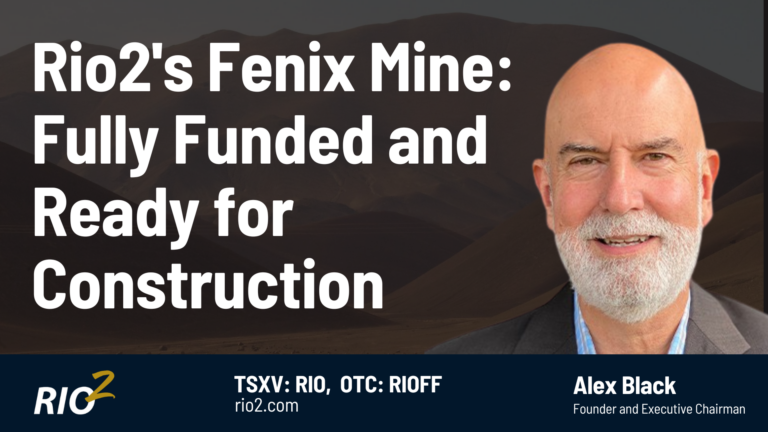 Rio2’s Fenix Mine: Fully Funded and Ready for Construction